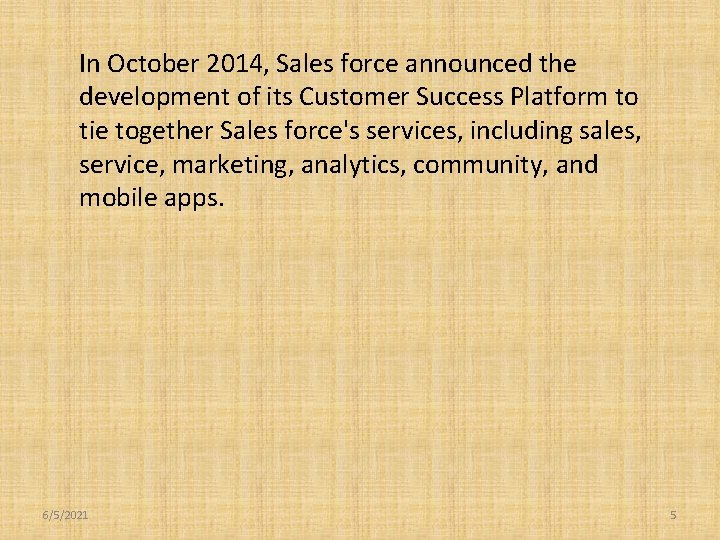 In October 2014, Sales force announced the development of its Customer Success Platform to