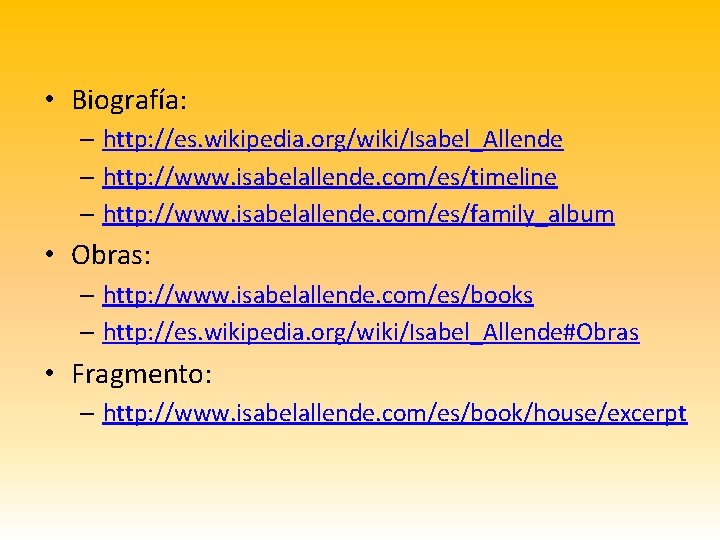  • Biografía: – http: //es. wikipedia. org/wiki/Isabel_Allende – http: //www. isabelallende. com/es/timeline –