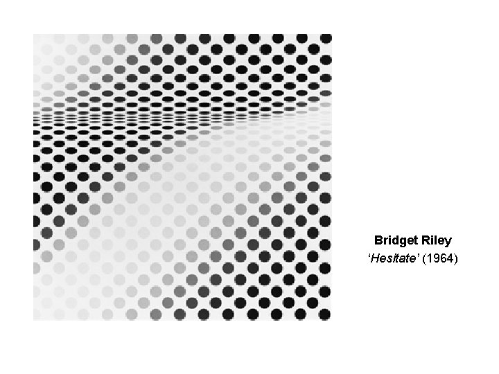 Bridget Riley ‘Hesitate’ (1964) 