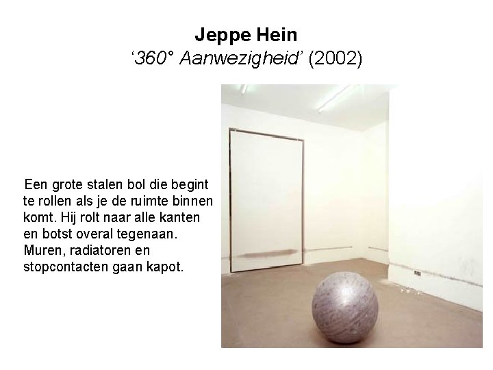 Jeppe Hein ‘ 360° Aanwezigheid’ (2002) Een grote stalen bol die begint te rollen