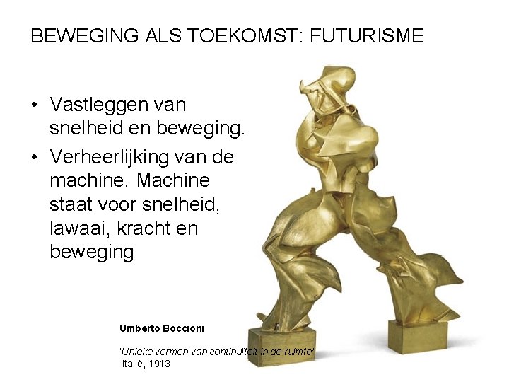 BEWEGING ALS TOEKOMST: FUTURISME • Vastleggen van snelheid en beweging. • Verheerlijking van de