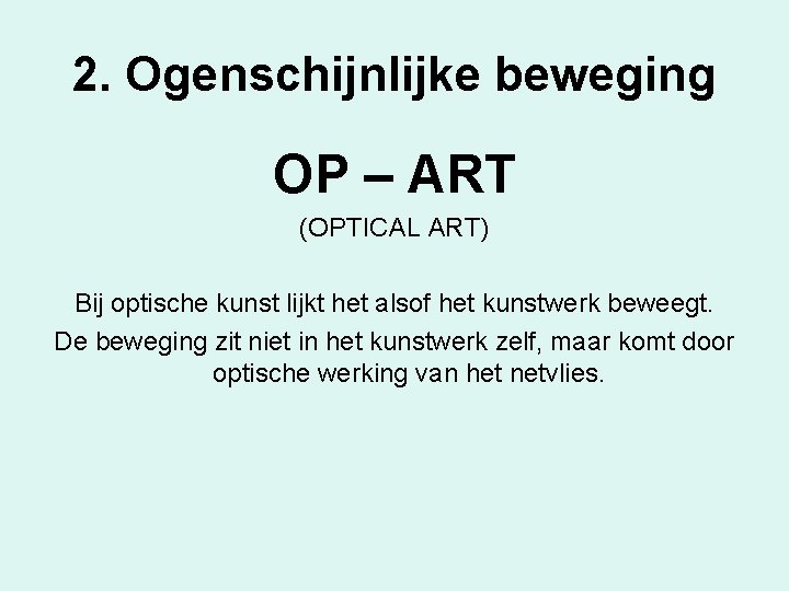 2. Ogenschijnlijke beweging OP – ART (OPTICAL ART) Bij optische kunst lijkt het alsof