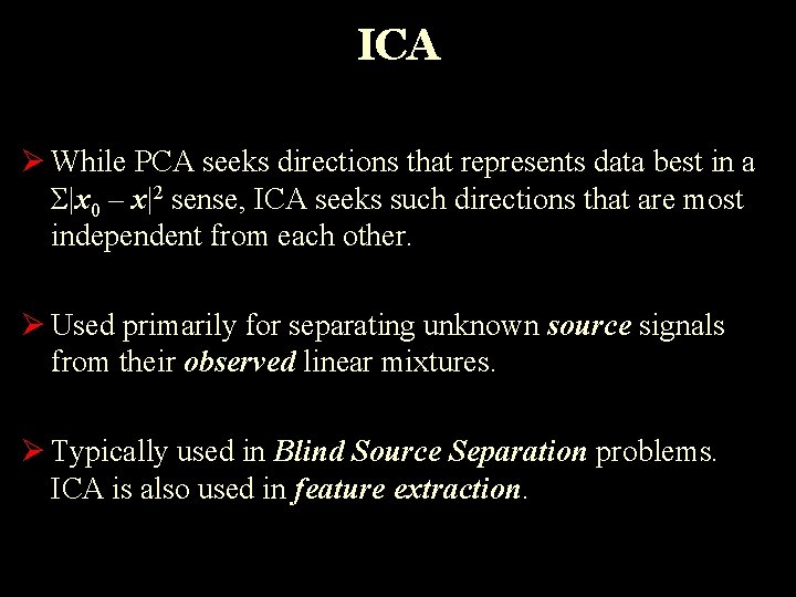 ICA Ø While PCA seeks directions that represents data best in a Σ|x 0