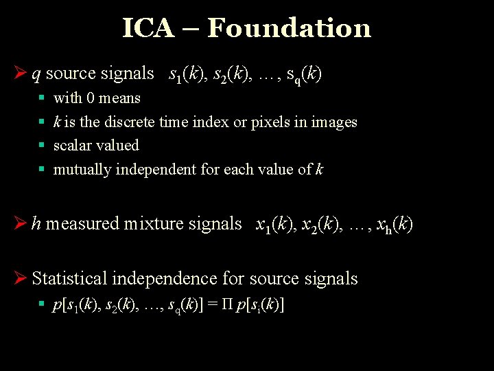 ICA – Foundation Ø q source signals s 1(k), s 2(k), …, sq(k) §