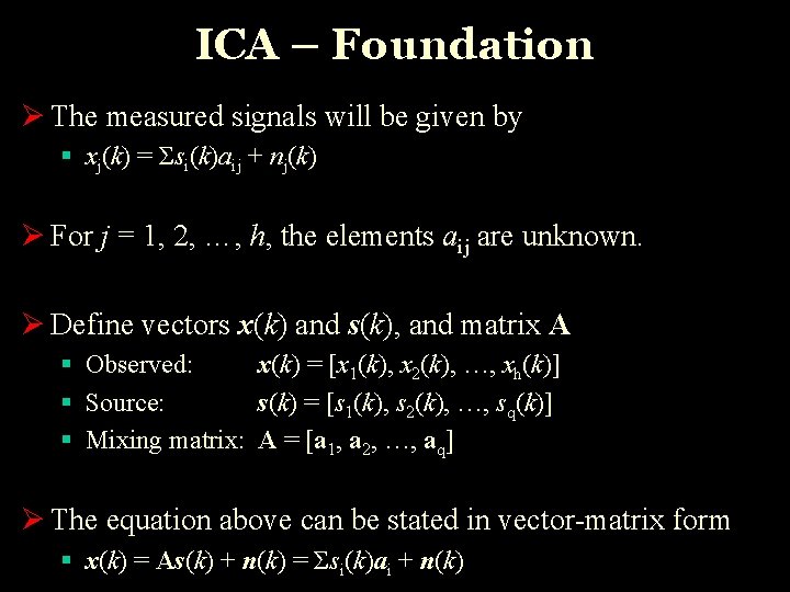 ICA – Foundation Ø The measured signals will be given by § xj(k) =