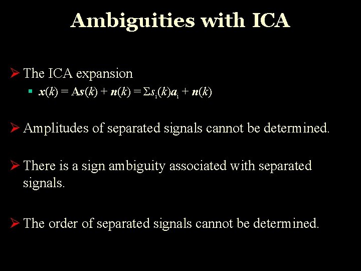 Ambiguities with ICA Ø The ICA expansion § x(k) = As(k) + n(k) =