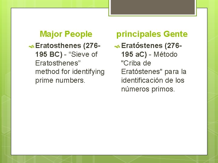 Major People Eratosthenes (276195 BC) - “Sieve of Eratosthenes” method for identifying prime numbers.