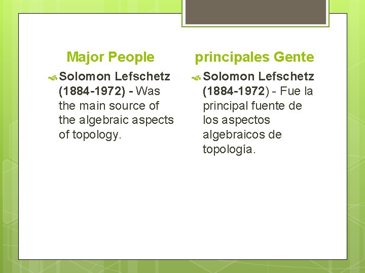 Major People Solomon Lefschetz (1884 -1972) - Was the main source of the algebraic