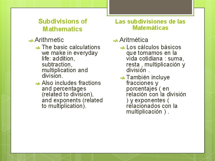 Subdivisions of Mathematics Arithmetic The basic calculations we make in everyday life: addition, subtraction,