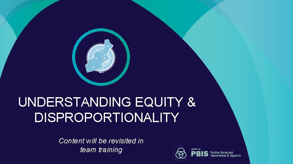 UNDERSTANDING EQUITY & DISPROPORTIONALITY Content will be revisited in team training 