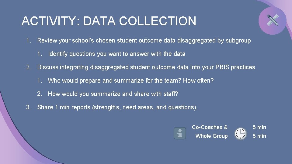 ACTIVITY: DATA COLLECTION 1. Review your school’s chosen student outcome data disaggregated by subgroup