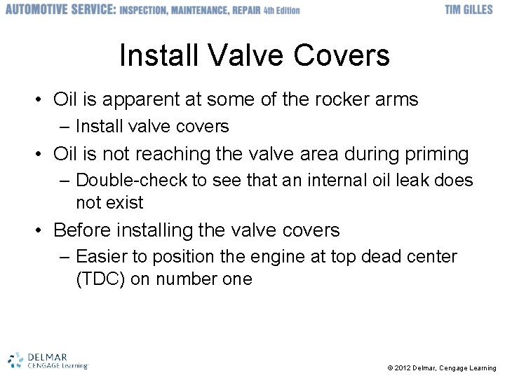 Install Valve Covers • Oil is apparent at some of the rocker arms –