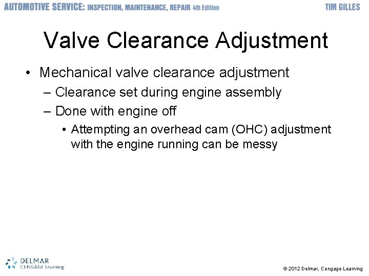 Valve Clearance Adjustment • Mechanical valve clearance adjustment – Clearance set during engine assembly