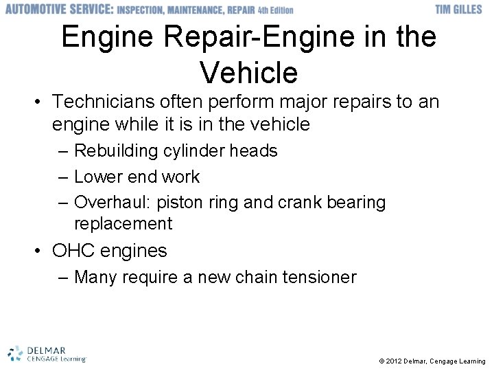 Engine Repair-Engine in the Vehicle • Technicians often perform major repairs to an engine