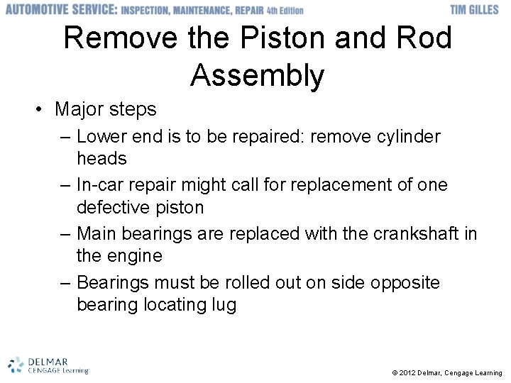 Remove the Piston and Rod Assembly • Major steps – Lower end is to