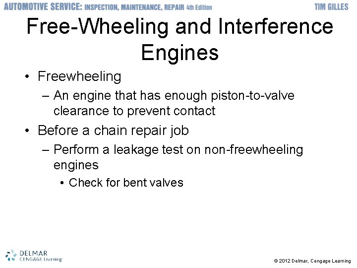 Free-Wheeling and Interference Engines • Freewheeling – An engine that has enough piston-to-valve clearance