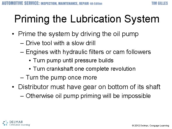 Priming the Lubrication System • Prime the system by driving the oil pump –