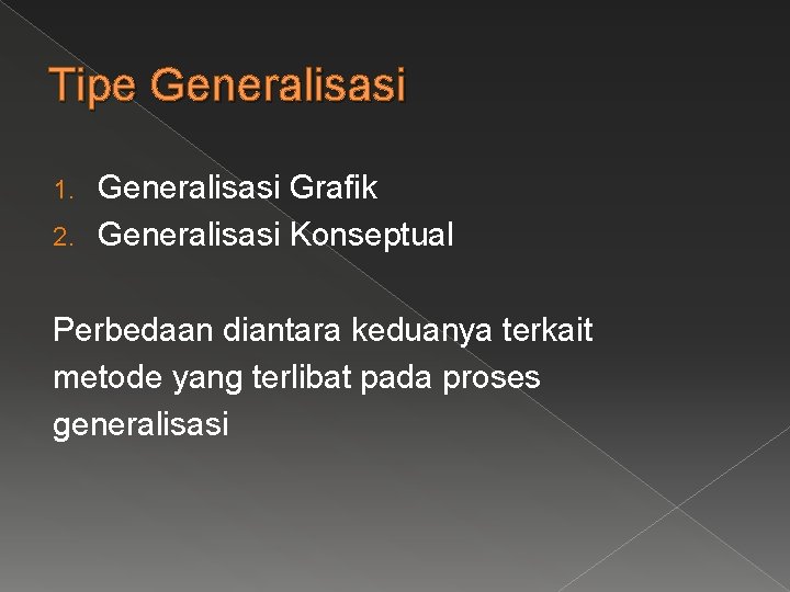 Tipe Generalisasi Grafik 2. Generalisasi Konseptual 1. Perbedaan diantara keduanya terkait metode yang terlibat