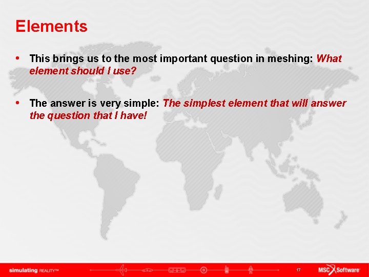Elements • This brings us to the most important question in meshing: What element