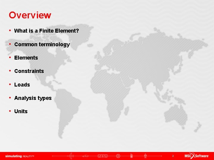 Overview • What is a Finite Element? • Common terminology • Elements • Constraints