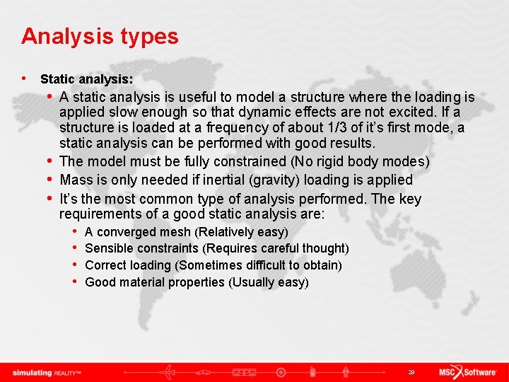 Analysis types • Static analysis: • A static analysis is useful to model a