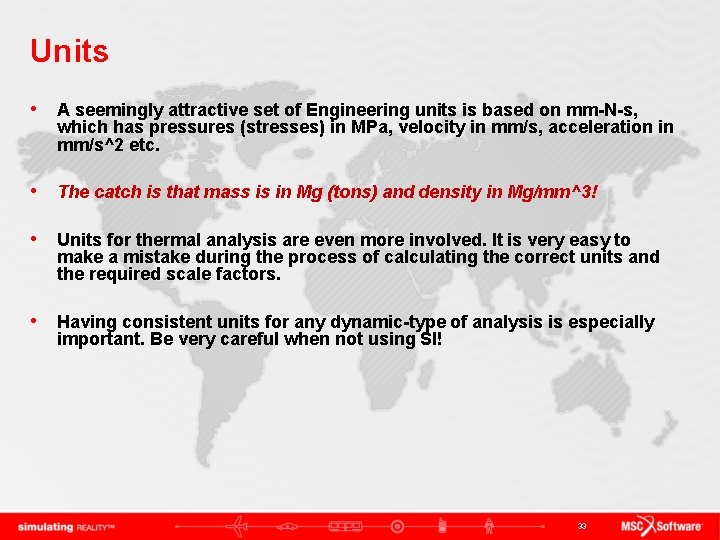 Units • A seemingly attractive set of Engineering units is based on mm-N-s, which