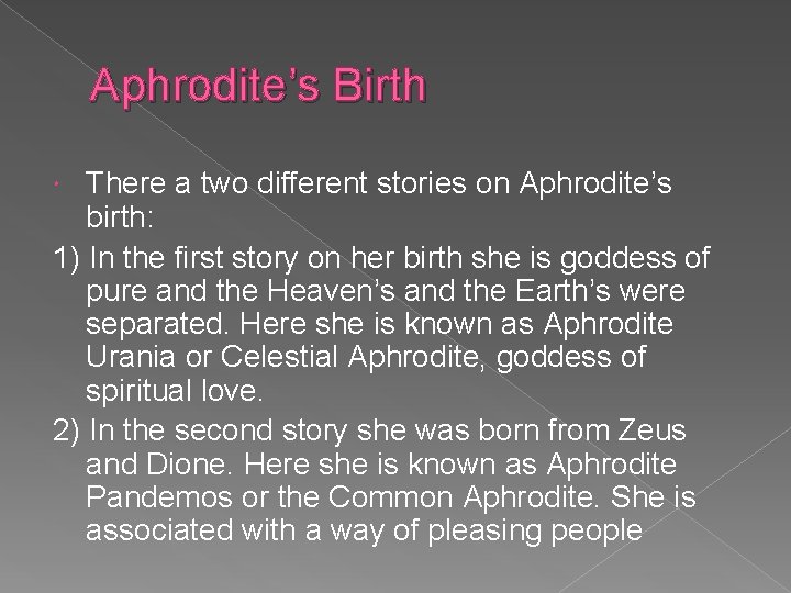 Aphrodite’s Birth There a two different stories on Aphrodite’s birth: 1) In the first