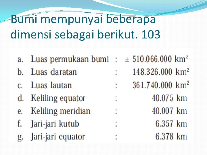 Bumi mempunyai beberapa dimensi sebagai berikut. 103 