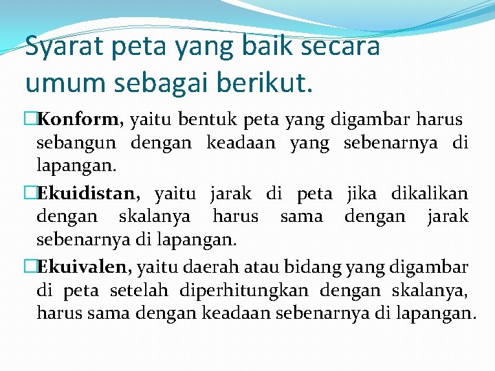 Syarat peta yang baik secara umum sebagai berikut. �Konform, yaitu bentuk peta yang digambar