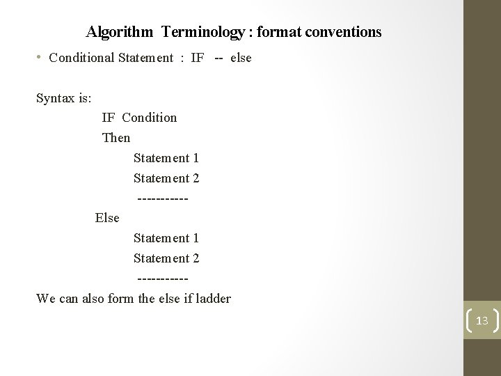 Algorithm Terminology : format conventions • Conditional Statement : IF -- else Syntax is: