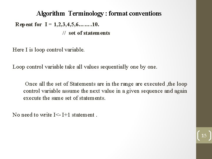 Algorithm Terminology : format conventions Repeat for I = 1, 2, 3, 4, 5,