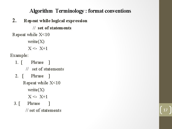 Algorithm Terminology : format conventions 2. Repeat while logical expression // set of statements