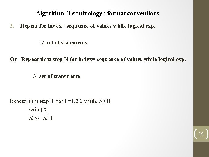 Algorithm Terminology : format conventions 3. Repeat for index= sequence of values while logical