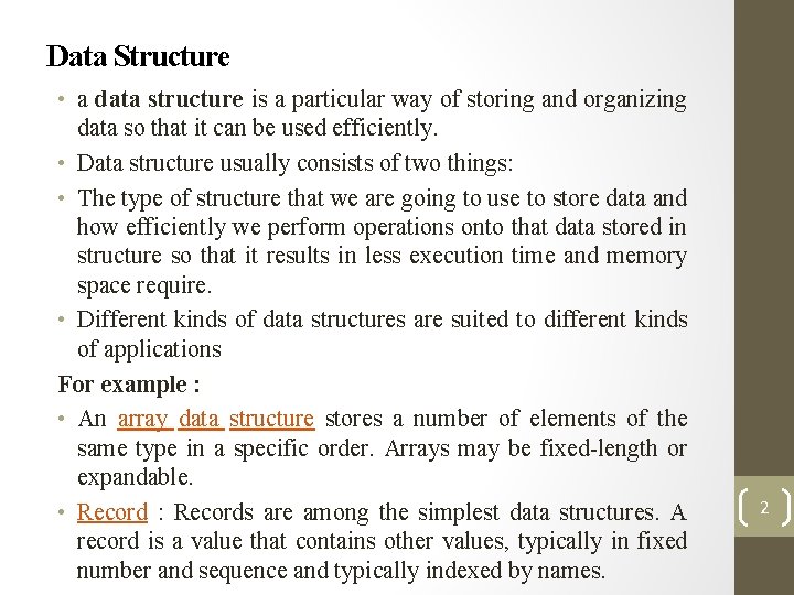 Data Structure • a data structure is a particular way of storing and organizing