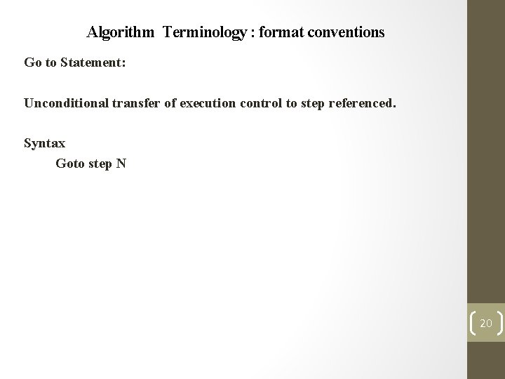 Algorithm Terminology : format conventions Go to Statement: Unconditional transfer of execution control to