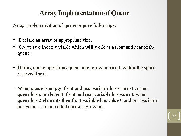 Array Implementation of Queue Array implementation of queue require followings: • Declare an array