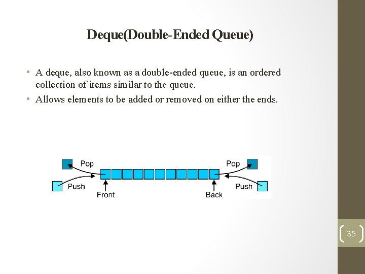 Deque(Double-Ended Queue) • A deque, also known as a double-ended queue, is an ordered