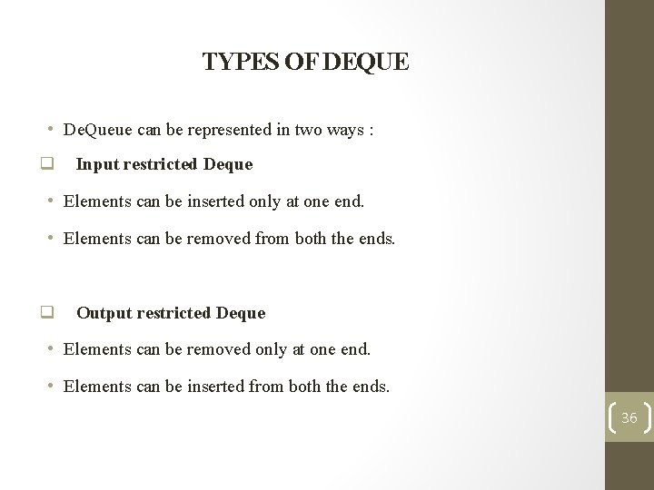 TYPES OF DEQUE • De. Queue can be represented in two ways : q