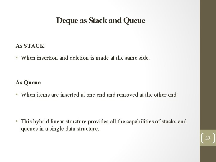 Deque as Stack and Queue As STACK • When insertion and deletion is made