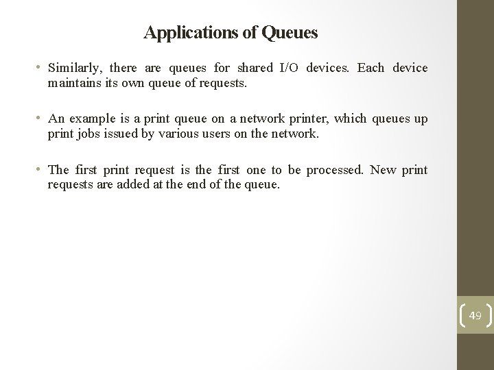 Applications of Queues • Similarly, there are queues for shared I/O devices. Each device