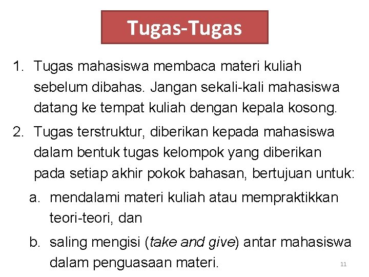 Tugas-Tugas 1. Tugas mahasiswa membaca materi kuliah sebelum dibahas. Jangan sekali-kali mahasiswa datang ke