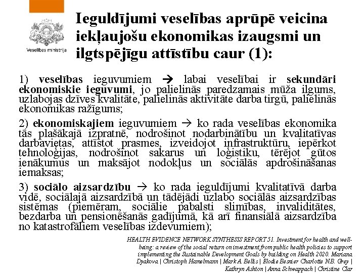 Ieguldījumi veselības aprūpē veicina iekļaujošu ekonomikas izaugsmi un ilgtspējīgu attīstību caur (1): 1) veselības