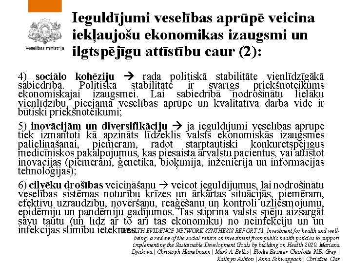 Ieguldījumi veselības aprūpē veicina iekļaujošu ekonomikas izaugsmi un ilgtspējīgu attīstību caur (2): 4) sociālo