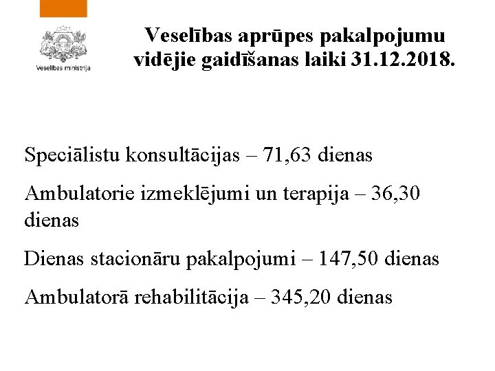 Veselības aprūpes pakalpojumu vidējie gaidīšanas laiki 31. 12. 2018. Speciālistu konsultācijas – 71, 63