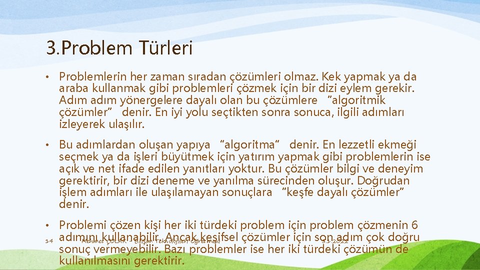 3. Problem Türleri • Problemlerin her zaman sıradan çözümleri olmaz. Kek yapmak ya da