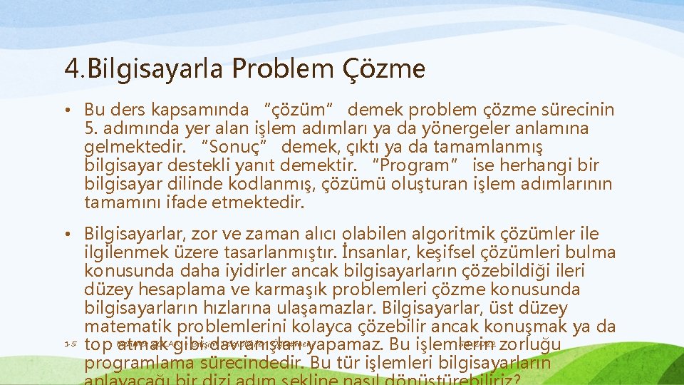 4. Bilgisayarla Problem Çözme • Bu ders kapsamında “çözüm” demek problem çözme sürecinin 5.