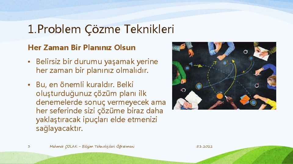 1. Problem Çözme Teknikleri Her Zaman Bir Planınız Olsun • Belirsiz bir durumu yaşamak