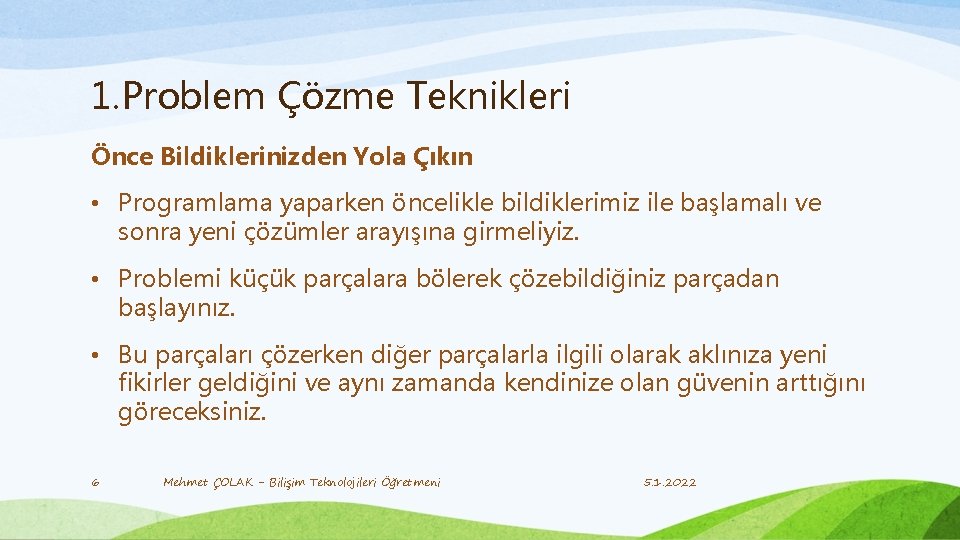 1. Problem Çözme Teknikleri Önce Bildiklerinizden Yola Çıkın • Programlama yaparken öncelikle bildiklerimiz ile