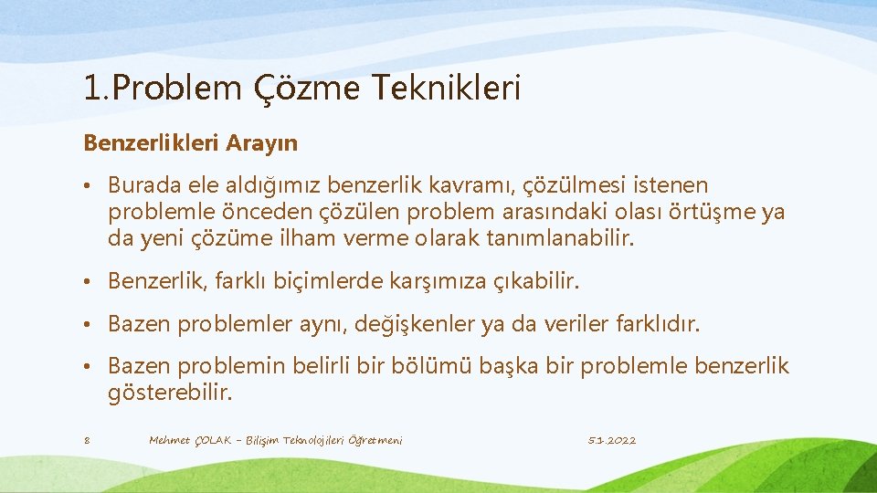 1. Problem Çözme Teknikleri Benzerlikleri Arayın • Burada ele aldığımız benzerlik kavramı, çözülmesi istenen