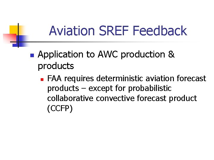 Aviation SREF Feedback n Application to AWC production & products n FAA requires deterministic